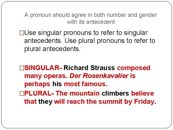 A pronoun should agree in both number and gender with its antecedent �Use singular