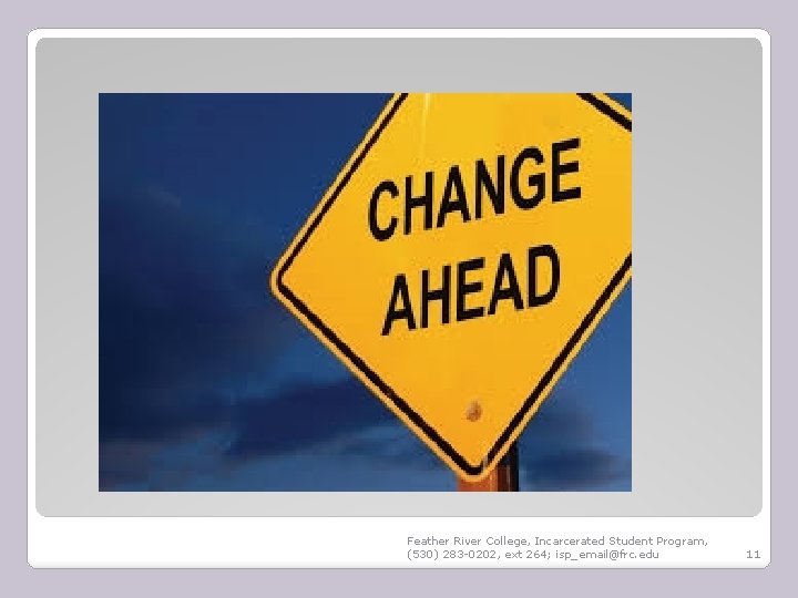 Feather River College, Incarcerated Student Program, (530) 283 -0202, ext 264; isp_email@frc. edu 11