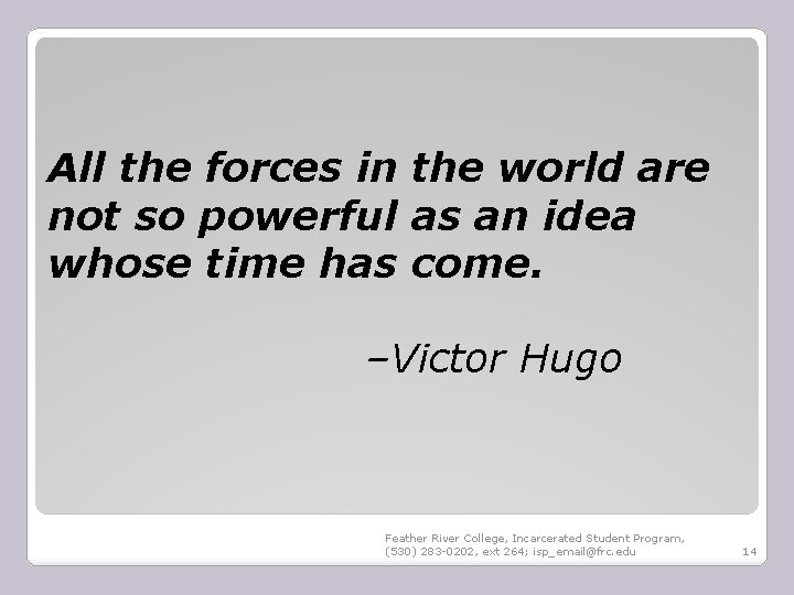 All the forces in the world are not so powerful as an idea whose