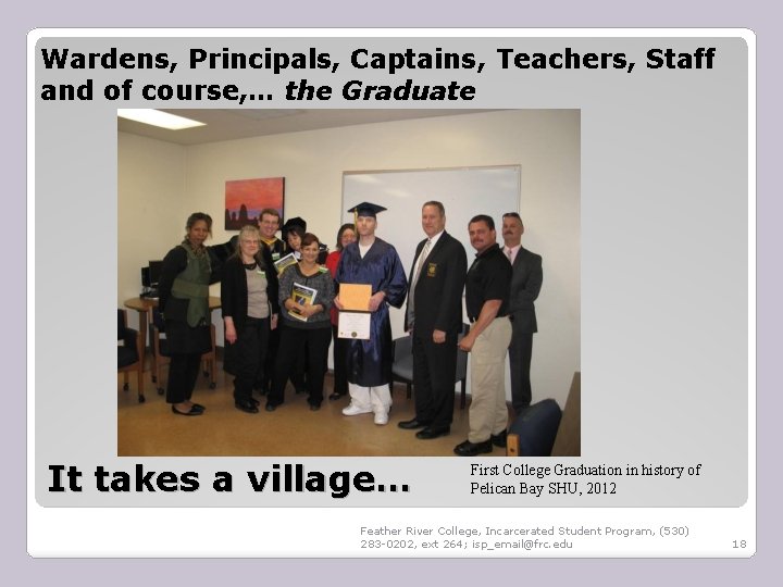 Wardens, Principals, Captains, Teachers, Staff and of course, … the Graduate It takes a