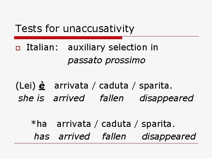 Tests for unaccusativity o Italian: auxiliary selection in passato prossimo (Lei) è arrivata /
