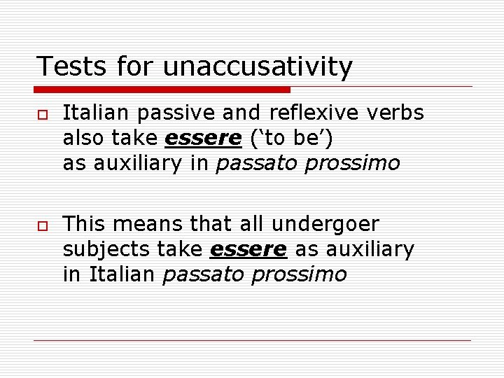 Tests for unaccusativity o o Italian passive and reflexive verbs also take essere (‘to