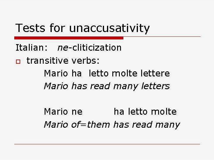 Tests for unaccusativity Italian: ne-cliticization o transitive verbs: Mario ha letto molte lettere Mario