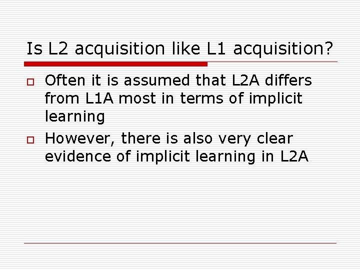 Is L 2 acquisition like L 1 acquisition? o o Often it is assumed