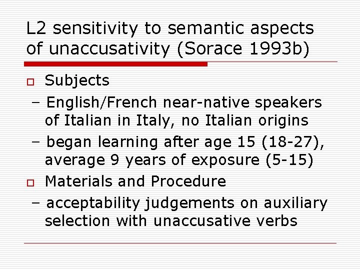 L 2 sensitivity to semantic aspects of unaccusativity (Sorace 1993 b) Subjects – English/French