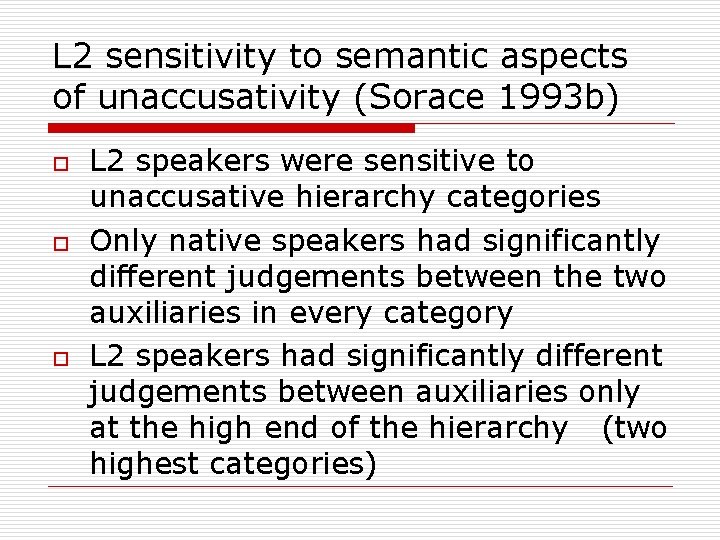 L 2 sensitivity to semantic aspects of unaccusativity (Sorace 1993 b) o o o