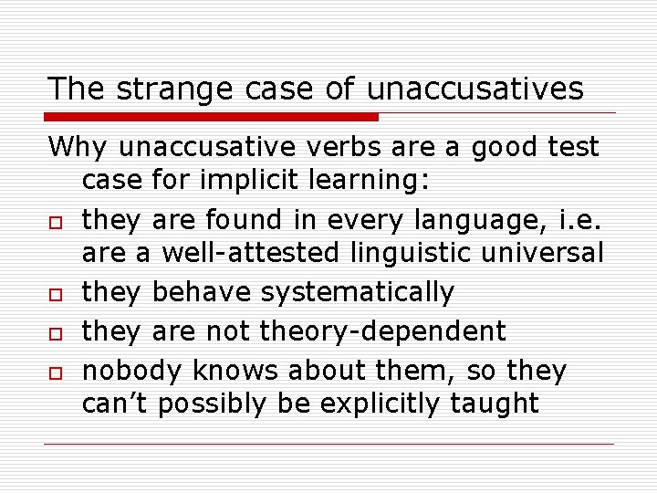 The strange case of unaccusatives Why unaccusative verbs are a good test case for