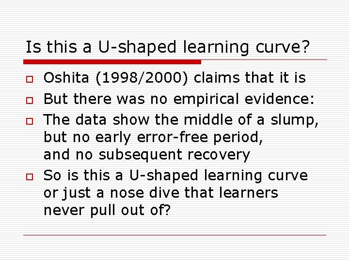 Is this a U-shaped learning curve? o o Oshita (1998/2000) claims that it is