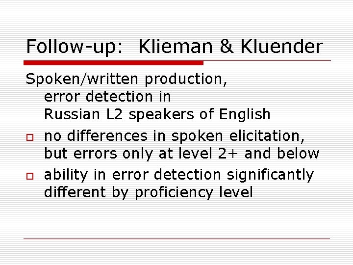 Follow-up: Klieman & Kluender Spoken/written production, error detection in Russian L 2 speakers of