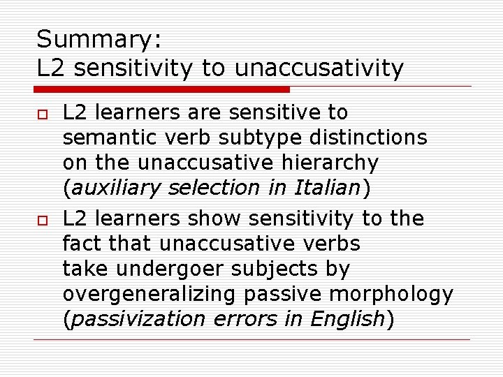 Summary: L 2 sensitivity to unaccusativity o o L 2 learners are sensitive to