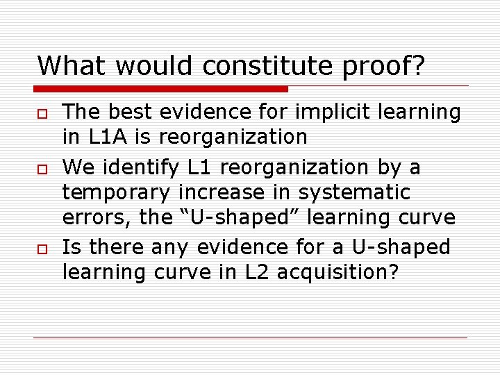 What would constitute proof? o o o The best evidence for implicit learning in