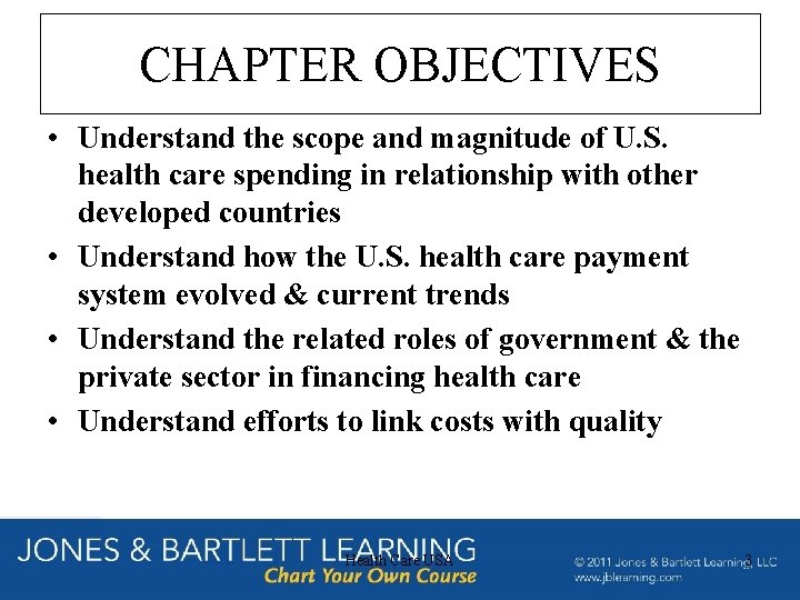 CHAPTER OBJECTIVES • Understand the scope and magnitude of U. S. health care spending