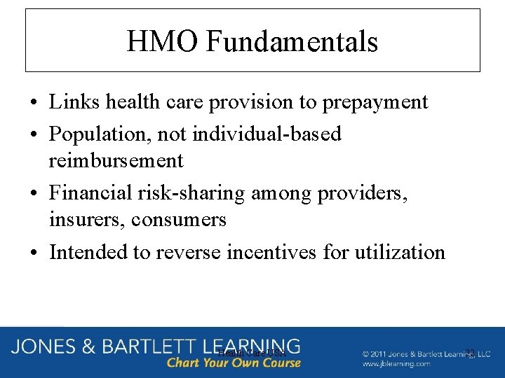 HMO Fundamentals • Links health care provision to prepayment • Population, not individual-based reimbursement