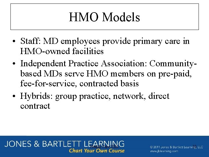 HMO Models • Staff: MD employees provide primary care in HMO-owned facilities • Independent