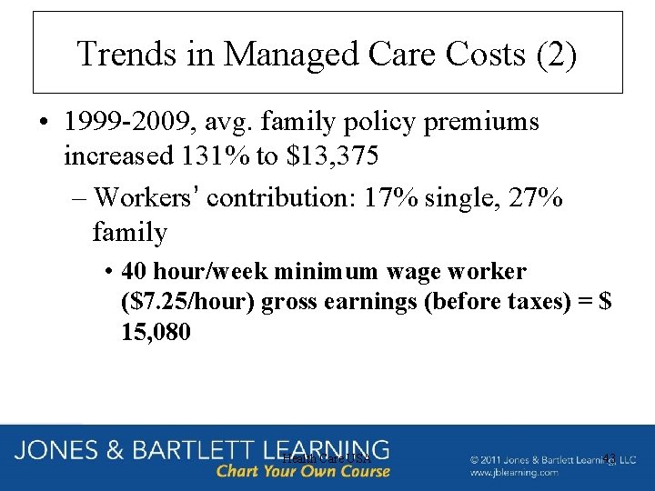 Trends in Managed Care Costs (2) • 1999 -2009, avg. family policy premiums increased