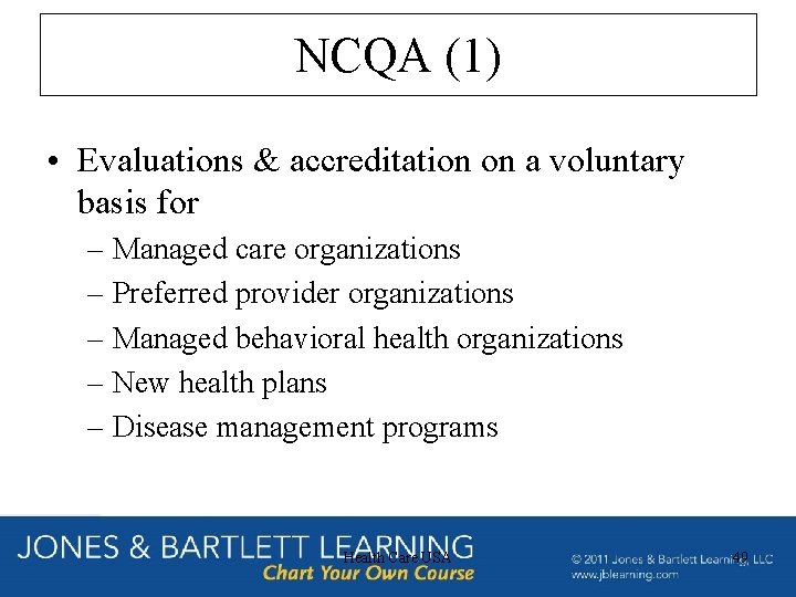 NCQA (1) • Evaluations & accreditation on a voluntary basis for – Managed care