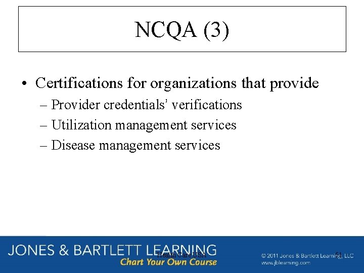 NCQA (3) • Certifications for organizations that provide – Provider credentials’ verifications – Utilization