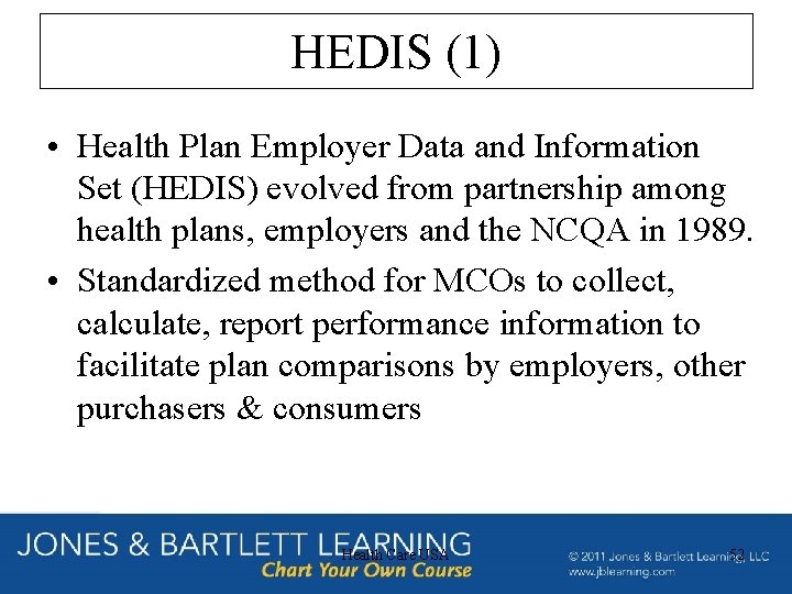 HEDIS (1) • Health Plan Employer Data and Information Set (HEDIS) evolved from partnership