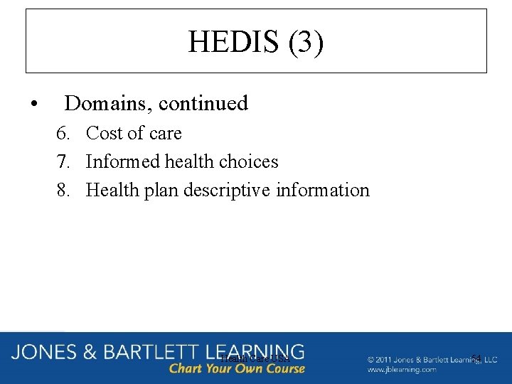 HEDIS (3) • Domains, continued 6. Cost of care 7. Informed health choices 8.