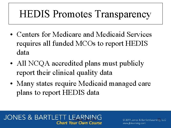 HEDIS Promotes Transparency • Centers for Medicare and Medicaid Services requires all funded MCOs