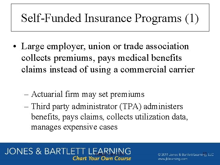 Self-Funded Insurance Programs (1) • Large employer, union or trade association collects premiums, pays