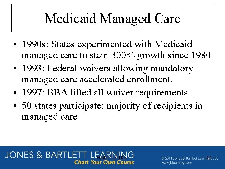 Medicaid Managed Care • 1990 s: States experimented with Medicaid managed care to stem