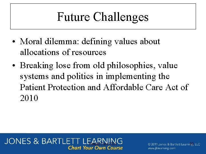 Future Challenges • Moral dilemma: defining values about allocations of resources • Breaking lose