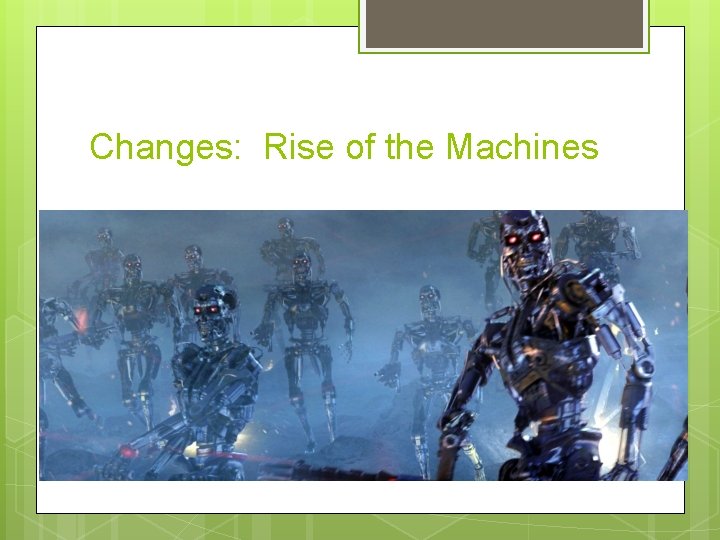 Changes: Rise of the Machines 