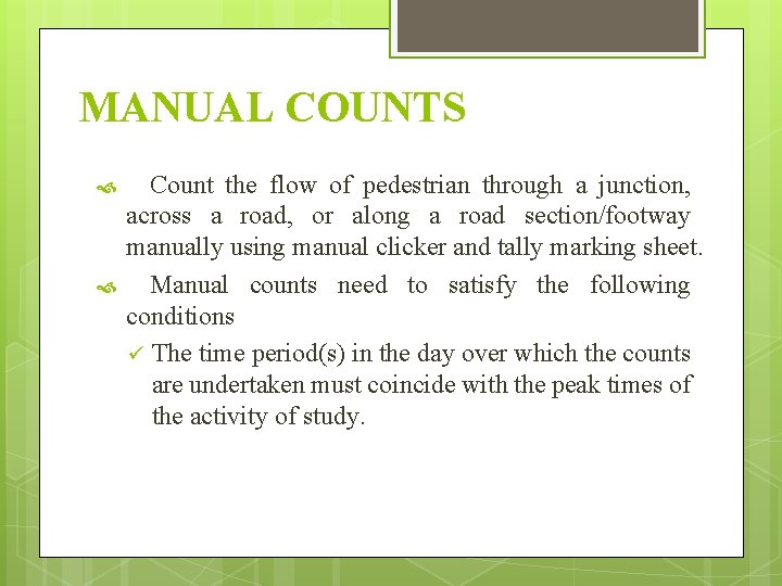 MANUAL COUNTS Count the flow of pedestrian through a junction, across a road, or