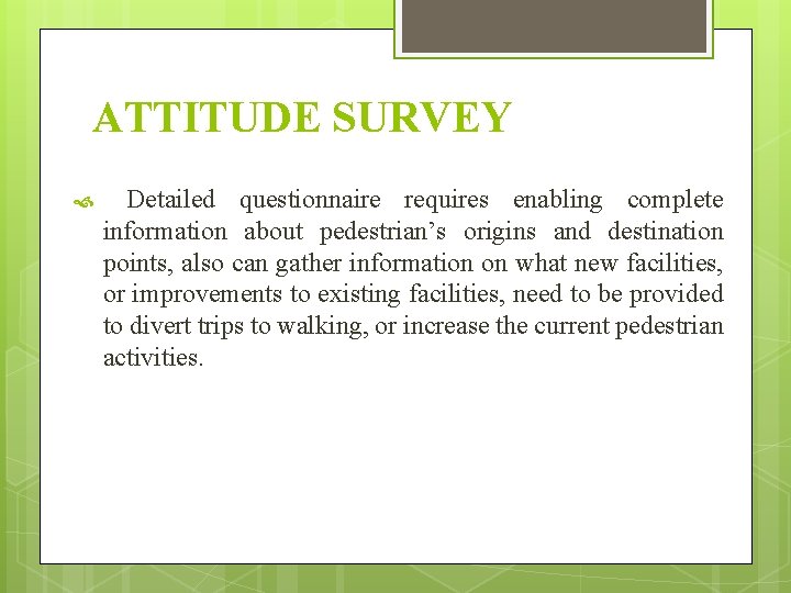 ATTITUDE SURVEY Detailed questionnaire requires enabling complete information about pedestrian’s origins and destination points,