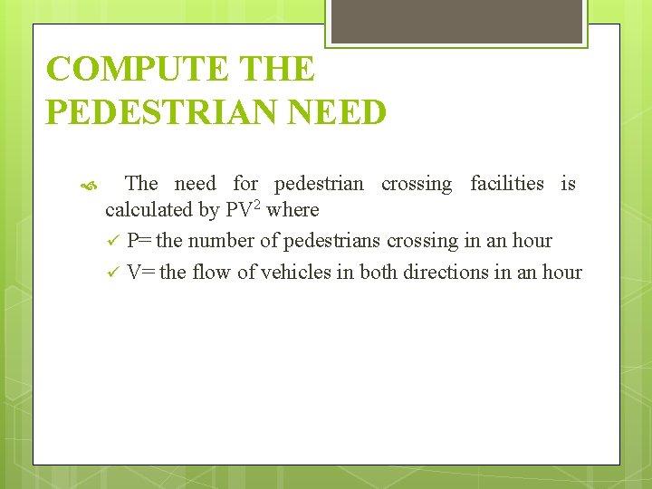 COMPUTE THE PEDESTRIAN NEED The need for pedestrian crossing facilities is calculated by PV