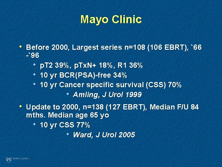 Mayo Clinic • Before 2000, Largest series n=108 (106 EBRT), `66 -`96 • p.