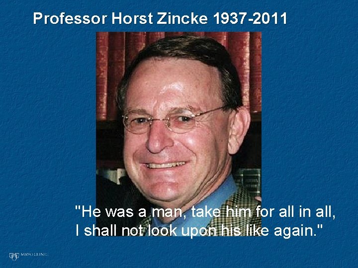 Professor Horst Zincke 1937 -2011 "He was a man, take him for all in