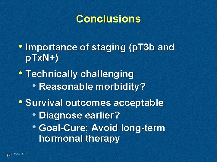 Conclusions • Importance of staging (p. T 3 b and p. Tx. N+) •