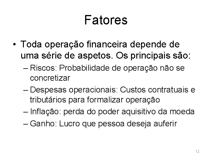 Fatores • Toda operação financeira depende de uma série de aspetos. Os principais são: