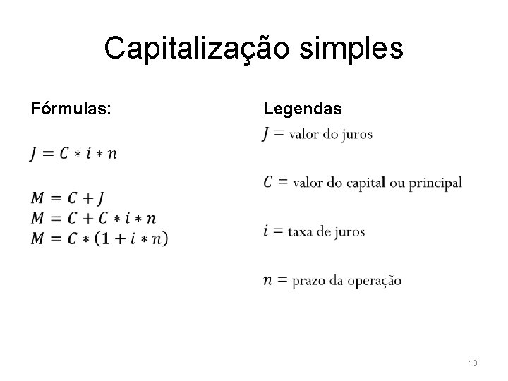 Capitalização simples Fórmulas: Legendas • • 13 