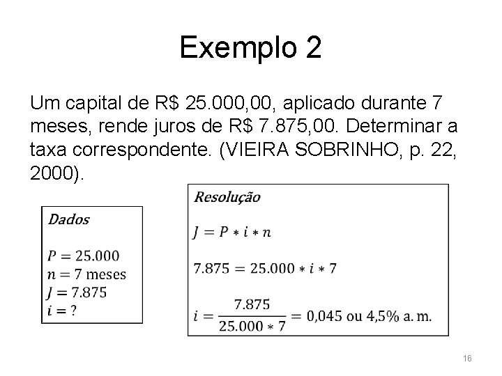 Exemplo 2 Um capital de R$ 25. 000, aplicado durante 7 meses, rende juros