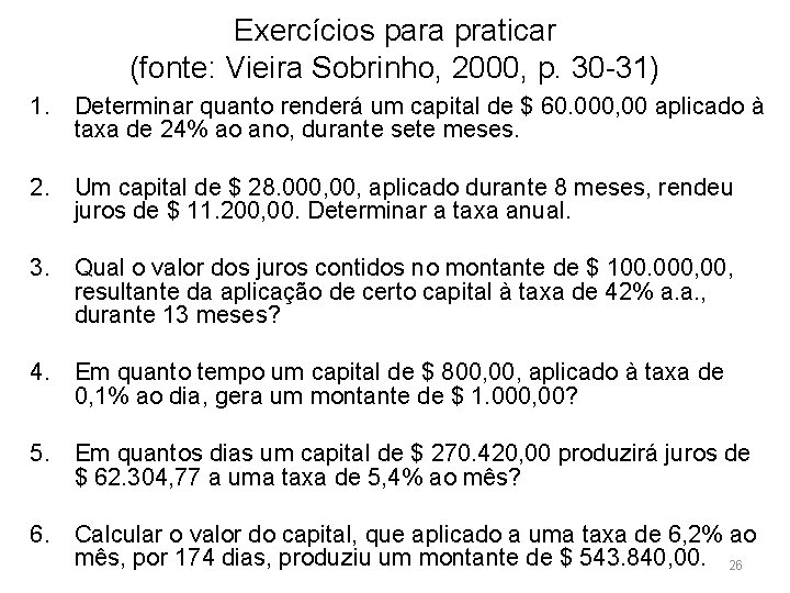 Exercícios para praticar (fonte: Vieira Sobrinho, 2000, p. 30 -31) 1. Determinar quanto renderá