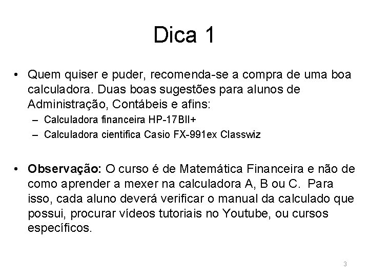 Dica 1 • Quem quiser e puder, recomenda-se a compra de uma boa calculadora.