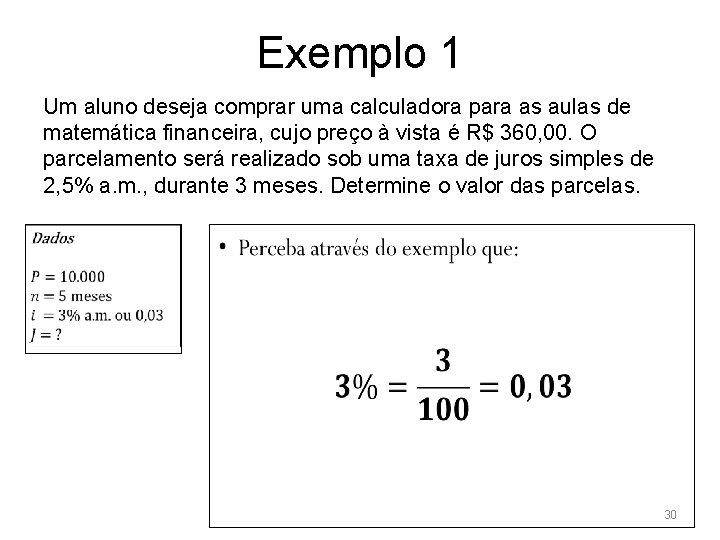 Exemplo 1 Um aluno deseja comprar uma calculadora para as aulas de matemática financeira,
