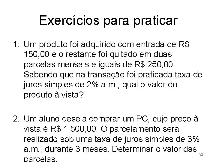 Exercícios para praticar 1. Um produto foi adquirido com entrada de R$ 150, 00