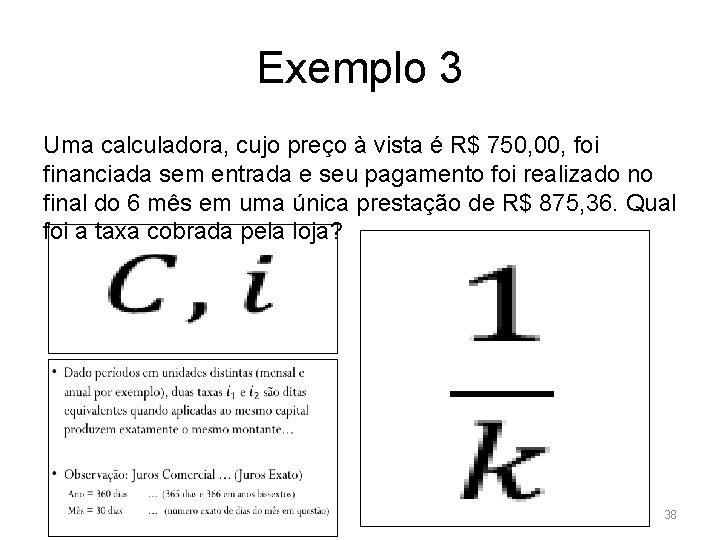 Exemplo 3 Uma calculadora, cujo preço à vista é R$ 750, 00, foi financiada