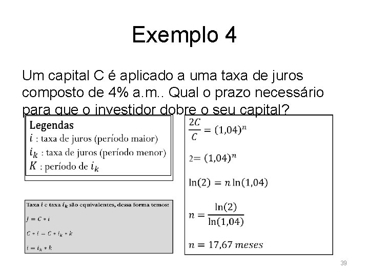 Exemplo 4 Um capital C é aplicado a uma taxa de juros composto de