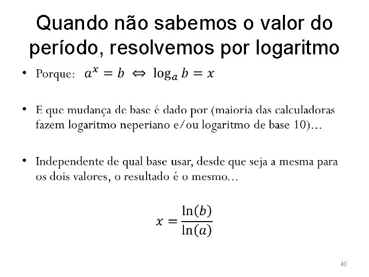 Quando não sabemos o valor do período, resolvemos por logaritmo • 40 