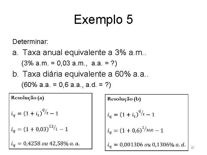 Exemplo 5 Determinar: a. Taxa anual equivalente a 3% a. m. . (3% a.