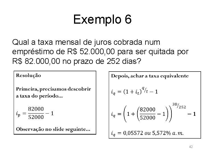 Exemplo 6 Qual a taxa mensal de juros cobrada num empréstimo de R$ 52.