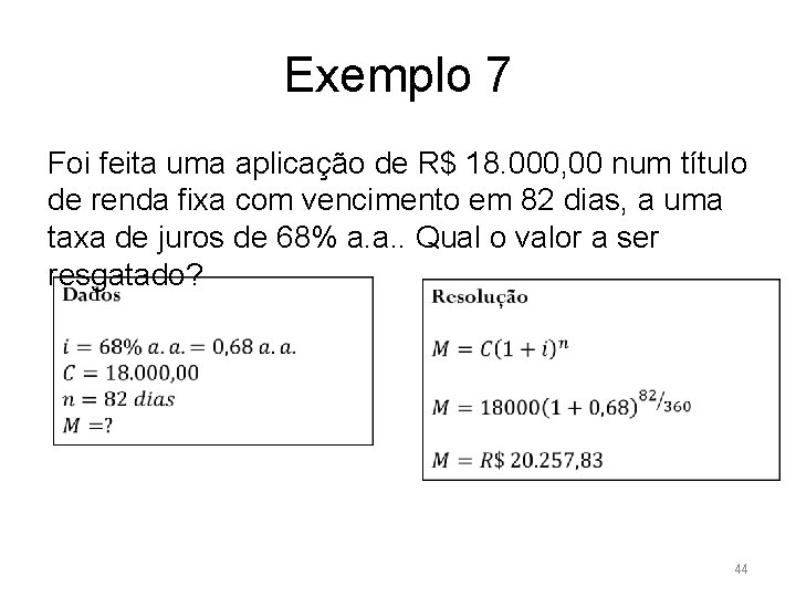 Exemplo 7 Foi feita uma aplicação de R$ 18. 000, 00 num título de