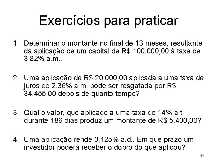 Exercícios para praticar 1. Determinar o montante no final de 13 meses, resultante da