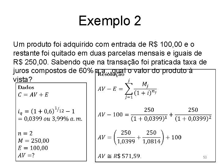 Exemplo 2 Um produto foi adquirido com entrada de R$ 100, 00 e o