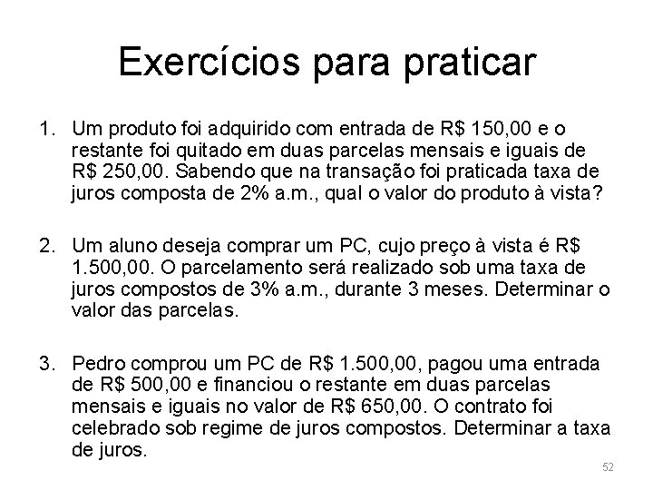 Exercícios para praticar 1. Um produto foi adquirido com entrada de R$ 150, 00